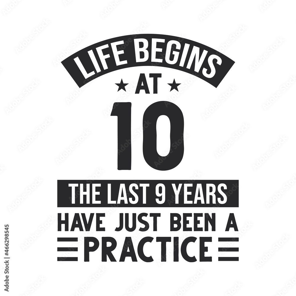 Fototapeta premium 10th birthday design. Life begins at 10, The last 9 years have just been a practice