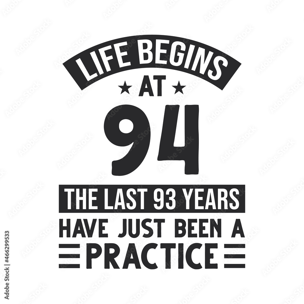94th birthday design. Life begins at 94, The last 93 years have just been a practice