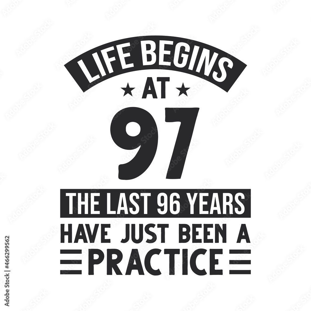 97th birthday design. Life begins at 97, The last 96 years have just been a practice 97th birthday design. Life begins at 97, The last 96 years have just been a practice