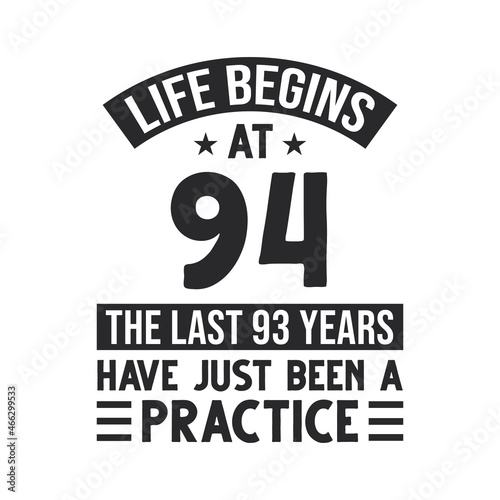 94th birthday design. Life begins at 94, The last 93 years have just been a practice