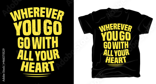 Wherever you go go with all your heart typography t-shirt design