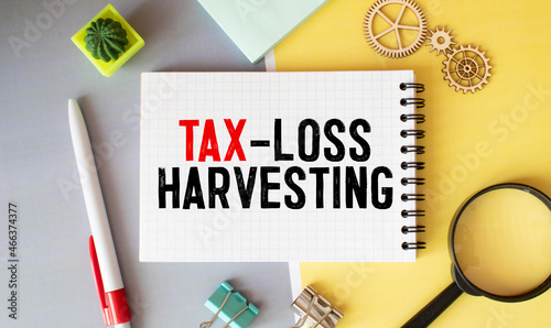 Conceptual photo about Tax-Loss Harvesting with handwritten text. photo