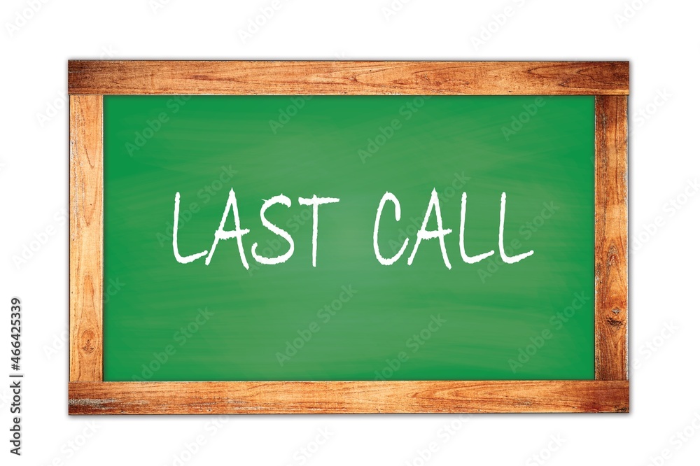 LAST CALL text written on green school board. LAST CALL text written on green school board.