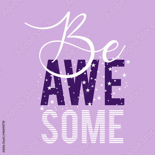 Be awesome typography slogan for t shirt printing, tee graphic design. 