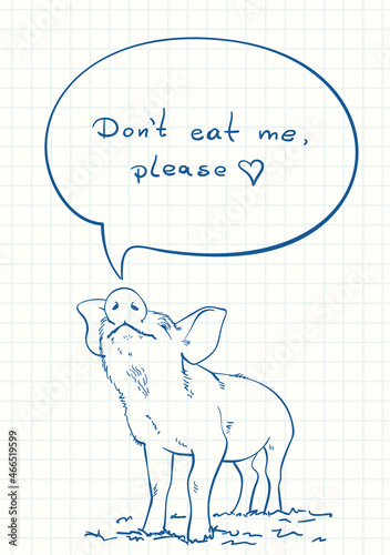 Talking pig with text in speech bubble - DON'T EAT ME, PLEASE , Blue pen sketch on square grid notebook page, Hand drawn vector illustration