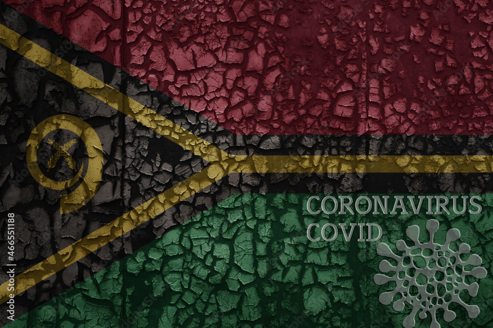 flag of Vanuatu on a old metal rusty cracked wall with text coronavirus, covid, and virus picture.