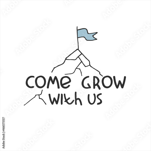 Come grow. Recruitment ad banner. Logo for human resources documents. Hiring, teamwork, personal growth, success concept. Flag on mountain peak illustration, lettering