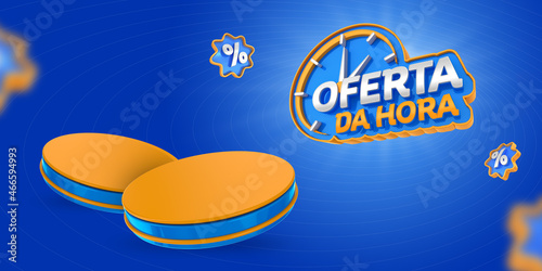 Banner template design for marketing campaign in Brazil with blue and orange podium. The phrase Oferta da Hora means offer of the hour. 3d render illustration.