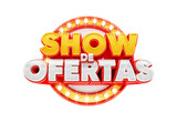 Banner for marketing campaign in Brazil in Portuguese. The phrase Show de Ofertas means Show Offers. 3d render illustration