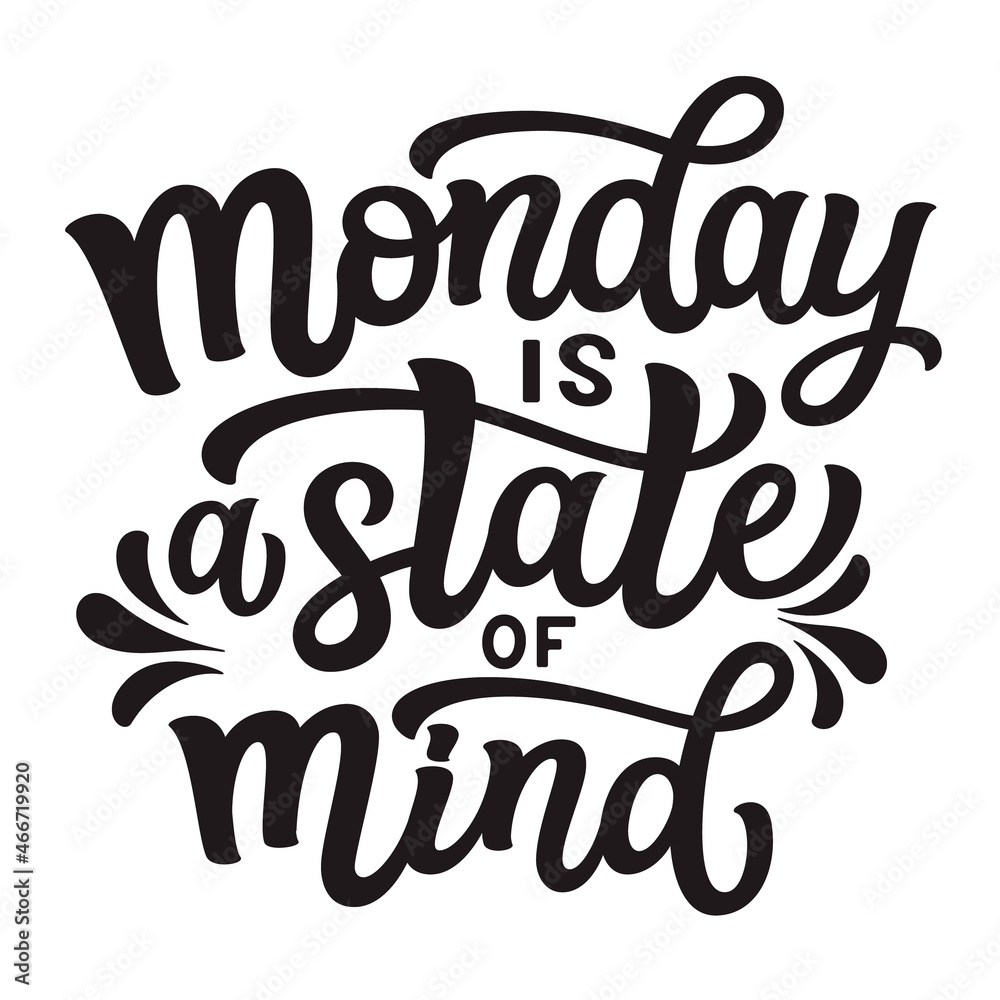 Monday is a state of mind. Hand lettering motivational quote. Vector typography