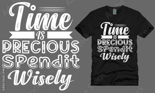 time is precious spendit wisely typography t-shirt design