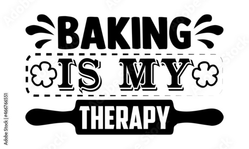 Baking is my therapy- Baker t shirts design, Hand drawn lettering phrase, Calligraphy t shirt design, Isolated on white background, svg Files for Cutting Cricut, Silhouette, EPS 10