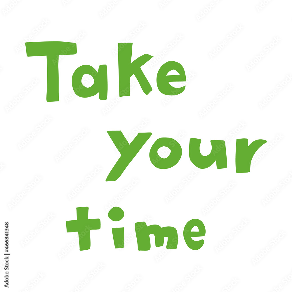 Fototapeta premium Take your time の文字 