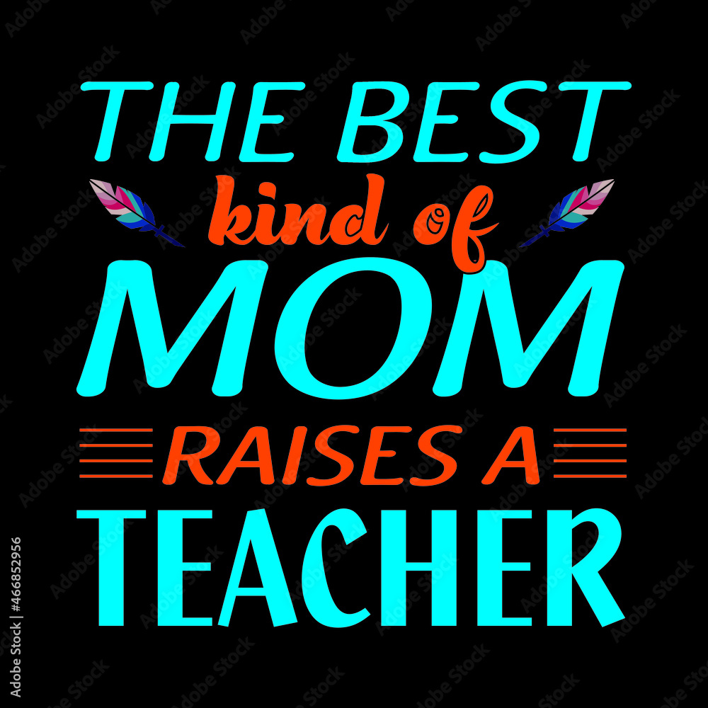 the best kind of mom raises a teacher