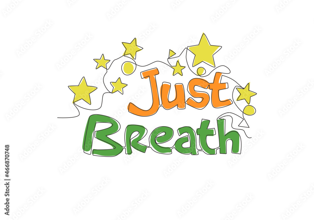 One continuous line drawing of cute motivational and inspirational typography quote - Just breathe. Calligraphic design for print, card, banner, poster. Single line draw design vector illustration One continuous line drawing of cute motivational and inspirational typography quote - Just breathe. Calligraphic design for print, card, banner, poster. Single line draw design vector illustration