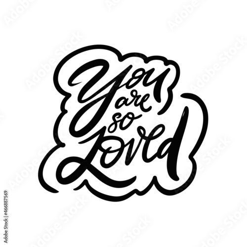 You are so loved. Hand drawn black color lettering phrase.