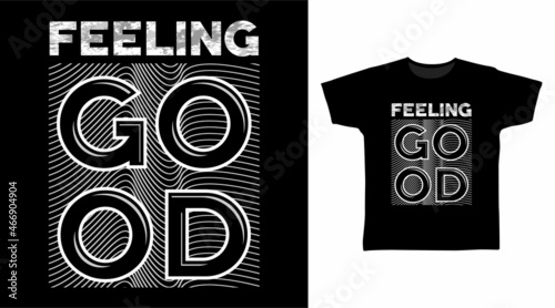 Feeling good typography art t shirt designs