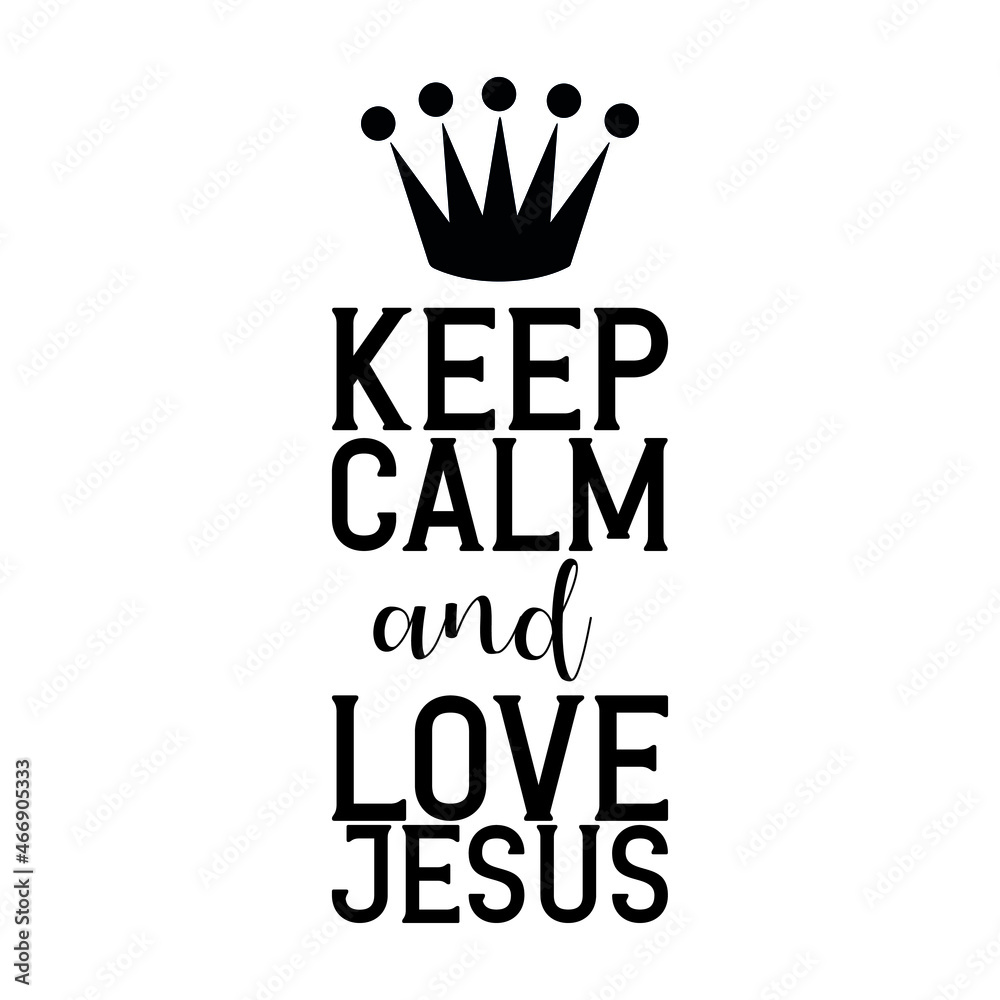  keep calm and love Jesus. Isolated Vector Quote