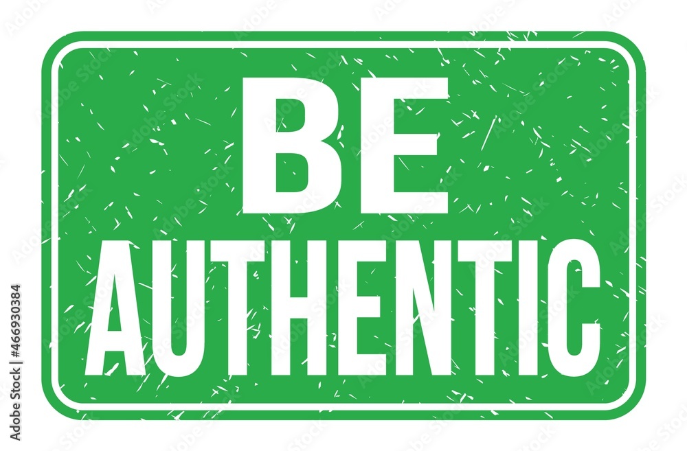 BE AUTHENTIC, words on green rectangle stamp sign BE AUTHENTIC, words on green rectangle stamp sign