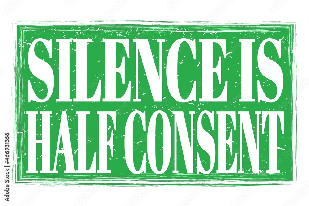 SILENCE IS HALF CONSENT, words on green grungy stamp sign