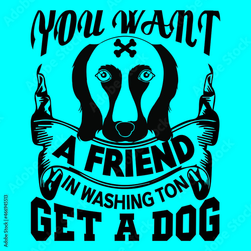 you want a friend in washing ton get a dog 