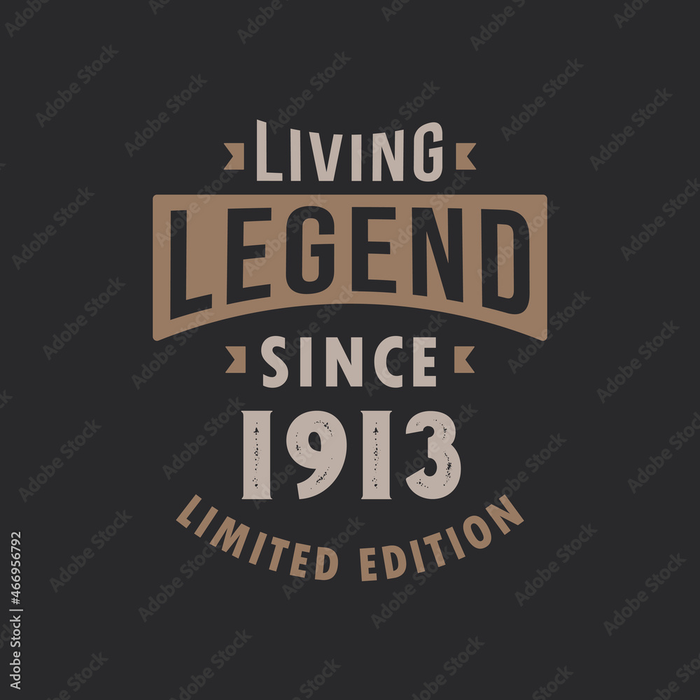 Living Legend since 1913 Limited Edition. Born in 1913 vintage typography Design.