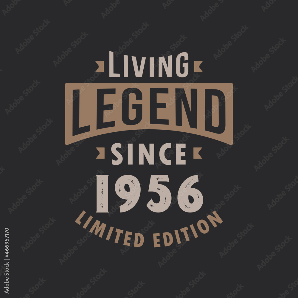 Living Legend since 1956 Limited Edition. Born in 1956 vintage typography Design.