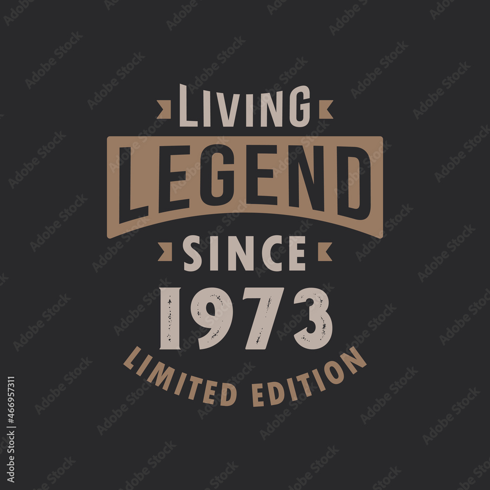 Living Legend since 1973 Limited Edition. Born in 1973 vintage typography Design.