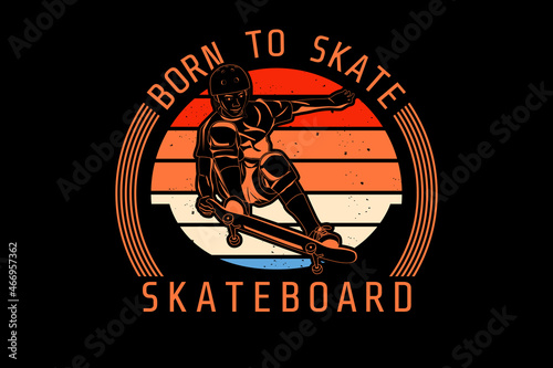 Born to skate skateboard design vintage retro