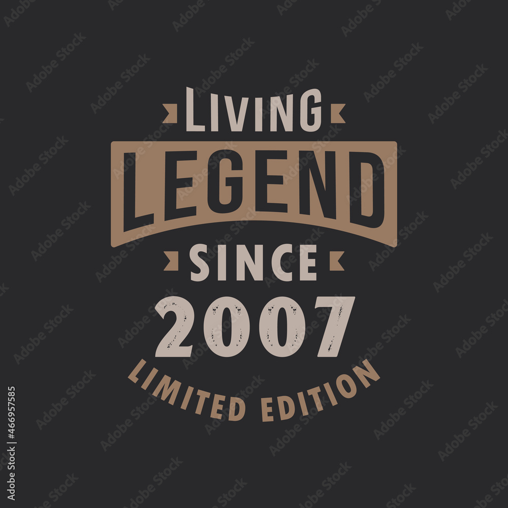 Living Legend since 2007 Limited Edition. Born in 2007 vintage typography Design.