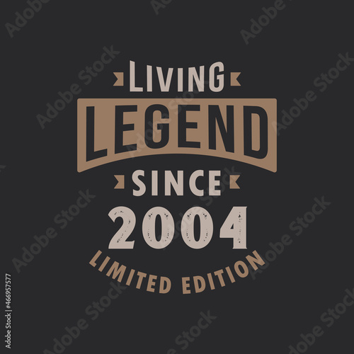 Living Legend since 2004 Limited Edition. Born in 2004 vintage typography Design.
