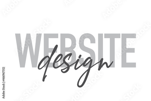 Modern  simple  minimal typographic design of a saying  Website Design  in tones of grey color. Cool  urban  trendy and playful graphic vector art with handwritten typography.