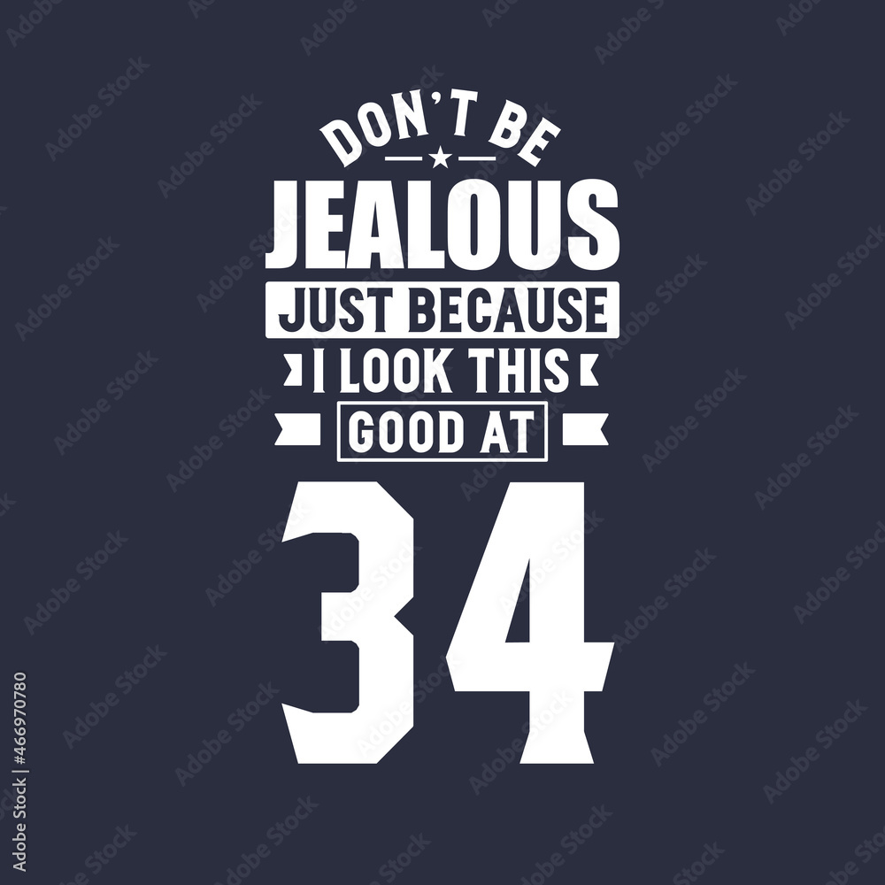 Obraz premium 34th birthday celebration, Don't Jealous just because I look this good at 34