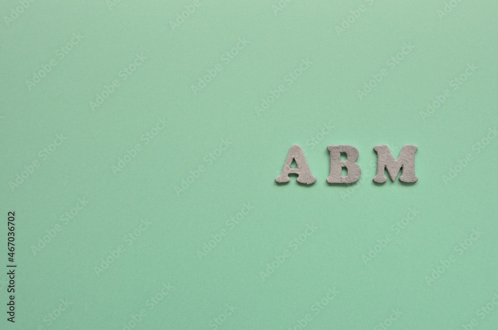 The letters arranged in the word ABM It's an abbreviation for Account Based Marketing. Copy space available. The letters arranged in the word ABM It's an abbreviation for Account Based Marketing. Copy space available.
