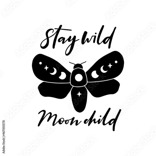Boho celestial butterfly vector illustration. Mystical moon moth with moon phases. Stay wild moonchild hand drawn quote. Magic esoteric alchemy symbol. For poster,card, t shirt print.