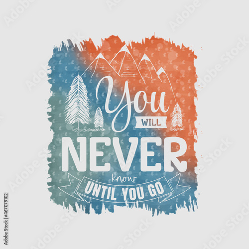 You Will Never Know Until You Go illustration, camping and adventure lettering for print, card, t-shirt, mug and much more