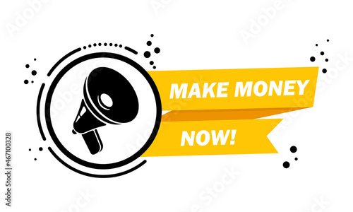 Megaphone with Make money now speech bubble banner. Loudspeaker. Label for business, marketing and advertising. Vector on isolated background. EPS 10