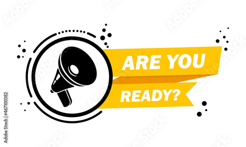 Megaphone with Are you ready speech bubble banner. Loudspeaker. Label for business, marketing and advertising. Vector on isolated background. EPS 10
