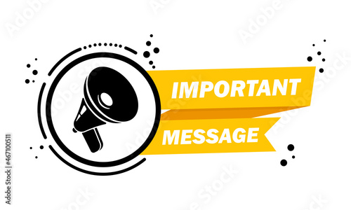 Megaphone with Important message speech bubble banner. Loudspeaker. Label for business, marketing and advertising. Vector on isolated background. EPS 10
