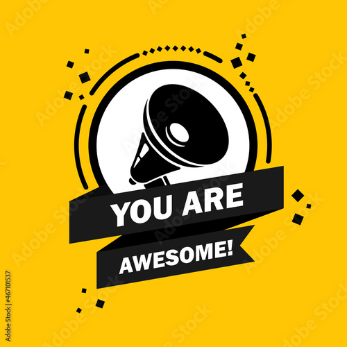 You are awesome. Megaphone with You are awesome speech bubble banner. Loudspeaker. Label for business, marketing and advertising. Vector on isolated background. EPS 10