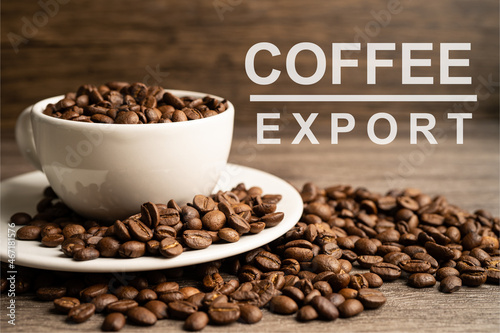 Coffee bean in cup with export text for import export trade commerce.