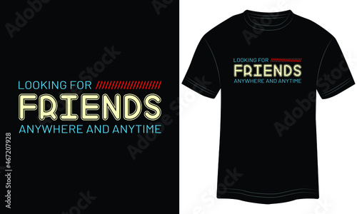 Looking For Friends Anywhere and Anytime Typography T-shirt graphics, tee print design, vector, slogan. Motivational Text, Quote Vector illustration design for t-shirt graphics.