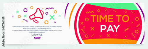 Creative (time to pay) text written in speech bubble ,Vector illustration.