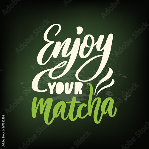 Enjoy your matcha-vector handwritten phrase. Calligraphy vector illustration. 
