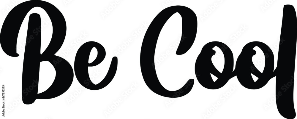 Be Cool Black and White Typographic Print, t-shirt Design Be Cool Black and White Typographic Print, t-shirt Design