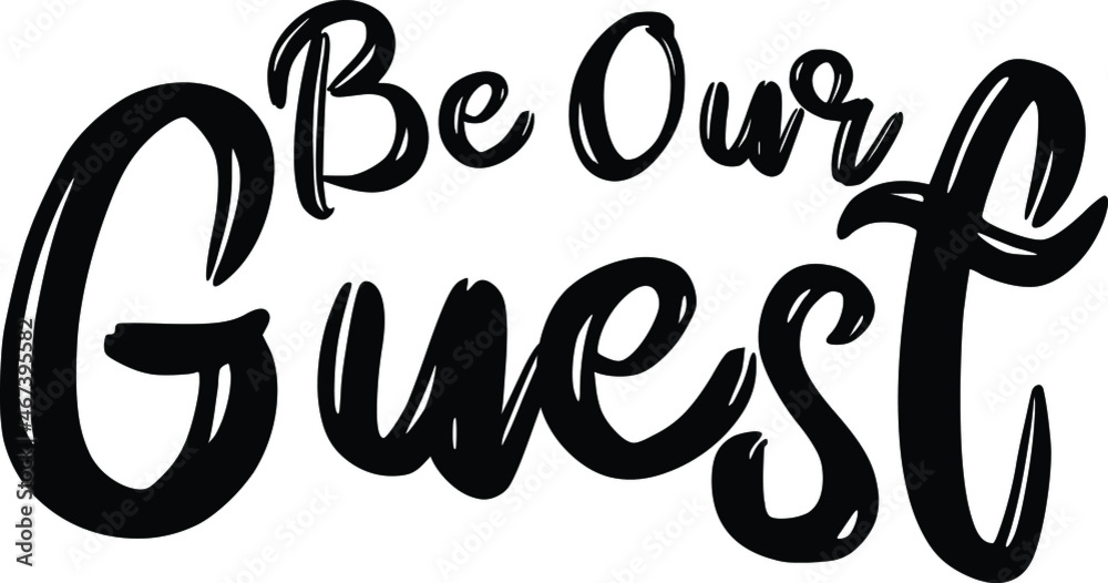 Be Our Guest Vector Quote Lettering Design for t-shirts Prints Be Our Guest Vector Quote Lettering Design for t-shirts Prints