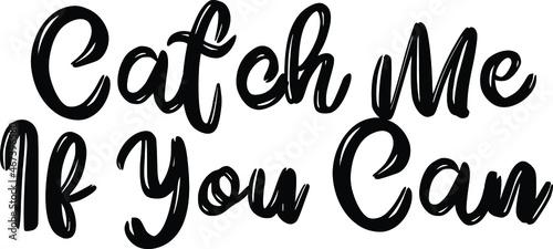 Catch Me If You Can Brush Hand Drawn Typography Text idiom