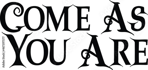 Come As You Are Vector illustration Text inscription idiom
