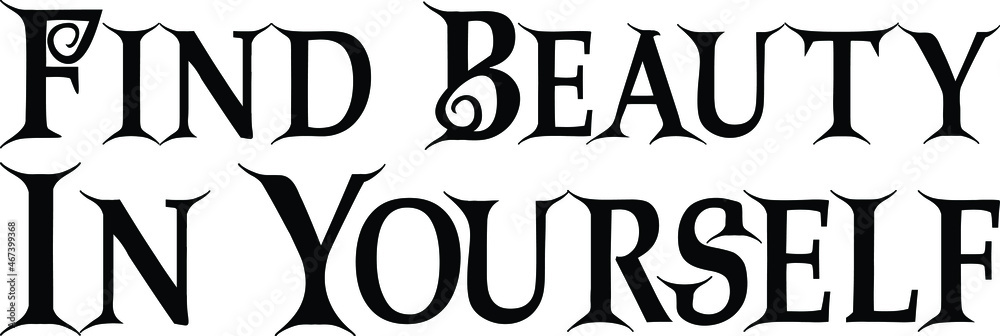 Find Beauty In Yourself. Typography lettering Phrase for t-shirts Ink illustration 