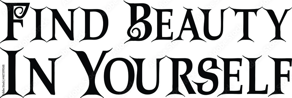 Find Beauty In Yourself. Typography lettering Phrase for t-shirts Ink illustration Find Beauty In Yourself. Typography lettering Phrase for t-shirts Ink illustration